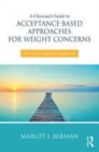 Image for A clinician&#39;s guide to acceptance-based approaches for weight concerns  : the accept yourself! framework
