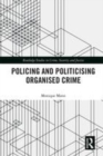 Image for Politicising and policing organised crime