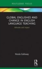 Image for Global Englishes and change in English language teaching  : attitudes and impact