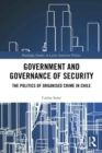 Image for Government and governance of security  : the politics of organised crime in Chile