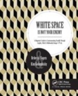Image for White Space Is Not Your Enemy: A Beginner&#39;s Guide to Communicating Visually Through Graphic, Web &amp;  Multimedia Design