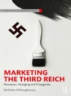 Image for Marketing the Third Reich  : persuasion, packaging and propaganda