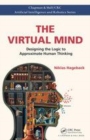 Image for The virtual mind  : designing the logic to approximate human thinking