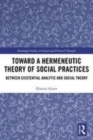 Image for Toward a hermeneutic theory of social practices  : between existential analytic and social theory