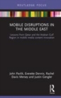 Image for Mobile disruptions in the Middle East  : lessons from Qatar and the Arabian Gulf region in mobile media content innovation