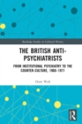 Image for The British anti-psychiatrists: from institutional psychiatry to the counter-culture, 1960-1971