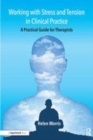 Image for Working with stress and tension in clinical practice  : a practical guide for therapists