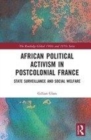 Image for African political activism in postcolonial France: state surveillance and social welfare