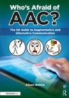 Image for Who&#39;s afraid of AAC?: the UK guide to augmentative and alternative communication