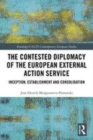 Image for The contested diplomacy of the European external action service  : inception, establishment and consolidation