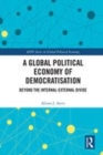 Image for A global political economy of democratisation  : beyond the internal-external divide