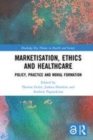 Image for Marketisation, ethics and healthcare: policy, practice and moral formation