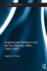 Image for Anglo-Korean relations and the Port Hamilton Affair, 1885-1887