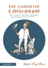 Image for The character conundrum: how to develop confidence, independence and resilience in the classroom