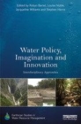 Image for Water policy, imagination and innovation  : interdisciplinary approaches