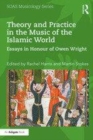 Image for Theory and practice in the music of the Islamic world  : essays in honour of Owen Wright