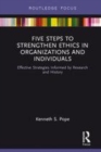 Image for Five steps to strengthen ethics in organizations and individuals  : effective strategies informed by research and history