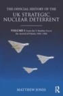 Image for The official history of the UK strategic nuclear deterrent.: (From the V-bomber era to the coming of Polaris, 1945-70) : Volume I,