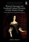 Image for Women&#39;s patronage and gendered cultural networks in early modern Europe  : Vittoria della Rovere, Grand Duchess of Tuscany