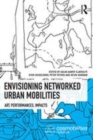 Image for Envisioning networked urban mobilities  : art, performances, impacts