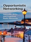 Image for Opportunistic networking  : vehicular, D2D and cognitive radio networks