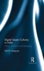 Image for Digital queer cultures in India: politics, intimacies and belonging