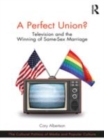 Image for A perfect union?  : television and the winning of same-sex marriage