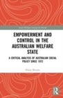 Image for Empowerment and control in the Australian welfare state  : a critical analysis of Australian social policy since 1972