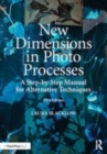Image for New dimensions in photo processes  : a step by step manual for alternative techniques