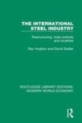 Image for The international steel industry  : restructuring, state policies and localities