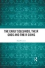 Image for The early Seleukids, their gods and their coins