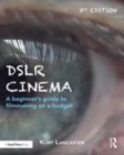 Image for DSLR cinema  : a beginner&#39;s guide to filmmaking on a budget
