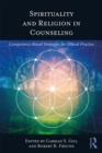 Image for Spirituality and religion in counseling  : competency-based strategies for ethical practice