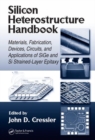 Image for The silicon heterostructure handbook  : materials, fabrication, devices, circuits and applications of SiGe Si and strained-layer epitaxy