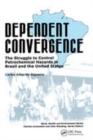Image for Dependent convergence  : the struggle to control petrochemical hazards in Brazil and the United States