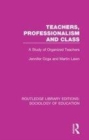 Image for Teachers, professionalism and class  : a study of organized teachers