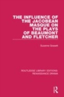 Image for The influence of the Jacobean masque on the plays of Beaumont and Fletcher