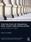 Image for The politics of financial risk, audit and regulation: a case study of HBOS