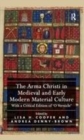 Image for The Arma Christi in Medieval and Early Modern Material Culture: With a Critical Edition of &#39;O Vernicle&#39;