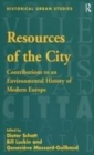Image for Resources of the city  : contributions to an environmental history of modern Europe