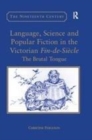 Image for Language, Science and Popular Fiction in the Victorian Fin-de-Siecle: The Brutal Tongue