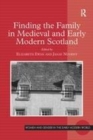 Image for Finding the family in medieval and early modern Scotland