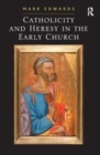 Image for Catholicity and heresy in the early church