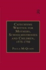 Image for Early modern catechisms written for mothers, schoolmistresses and children