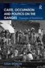 Image for Caste, Occupation and Politics on the Ganges: Passages of Resistance