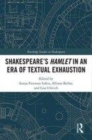 Image for Shakespeare&#39;s Hamlet in an era of textual exhaustion