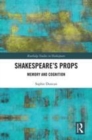Image for Shakespeare&#39;s props  : memory and cognition