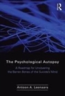 Image for The psychological autopsy: a roadmap for uncovering the barren bones of the suicide&#39;s mind