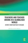 Image for Teachers and teacher unions in a globalised world  : history, theory and policy in Ireland
