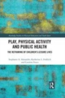 Image for Play, physical activity and public health  : the reframing of children&#39;s leisure lives